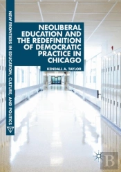 Neoliberal Education And The Redefinition Of Democratic Practice In Chicago
