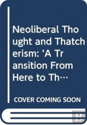 Neoliberal Thought And Thatcherism