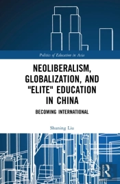 Neoliberalism, Globalization, And &Quote;Elite&Quote; Education In China