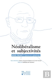 Néolibéralisme Et Subjectivités ; Michel Foucault À L'Épreuve De La Globalisation