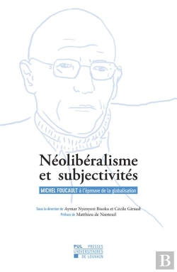 Bertrand.pt - Néolibéralisme Et Subjectivités ; Michel Foucault À L'Épreuve De La Globalisation