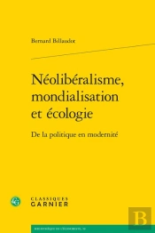 Neoliberalisme, Mondialisation Et Ecologie - De La Politique En Modernite