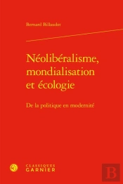 Neoliberalisme, Mondialisation Et Ecologie - De La Politique En Modernite