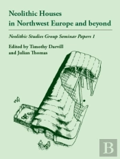 Neolithic Houses In Northwest Europe And Beyond