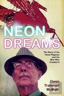 Neon Dreams, The Story Of The Texas Pegasus And The Man Who Created It.