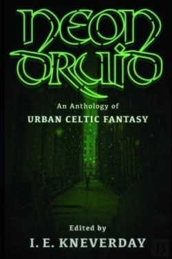 Bertrand.pt - Neon Druid: An Anthology Of Urban Celtic Fantasy