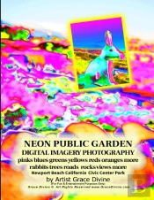 Neon Public Garden Digital Imagery Photography Pinks Blues Greens Yellows Reds Oranges More Rabbits Trees Roads  Rocks Views More Newport Beach California  Civic Center Park By Artist Grace Divine
