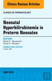 Neonatal Hyperbilirubinemia In Preterm Neonates, An Issue Of Clinics In Perinatology