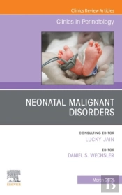 Neonatal Malignant Disorders, An Issue Of Clinics In Perinatology