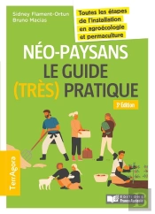 Néopaysans : Le Guide (Très) Pratique ; Toutes Les Étapes De L'Installation En Agroécologie Et Permaculture (3e Édition)