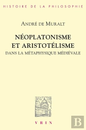 Néoplatonisme Et Aristotélisme Dans La Métaphysique Médiévale : Analogie, Causalité, Participation