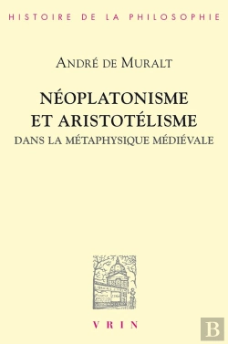 Bertrand.pt - Néoplatonisme Et Aristotélisme Dans La Métaphysique Médiévale : Analogie, Causalité, Participation