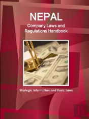 Nepal Company Laws And Regulations Handbook - Strategic Information And Basic Laws
