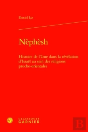 Nèphèsh : Histoire De L'Âme Dans La Révélation D'Israël Au Sein Des Religions Proche-Orientales