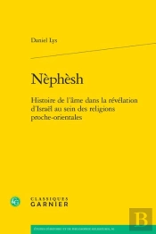 Nèphèsh : Histoire De L'Âme Dans La Révélation D'Israël Au Sein Des Religions Proche-Orientales