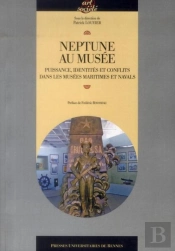 Neptune Au Musée ; Puissance, Identités Et Conflits Dans Les Musées Maritimes Et Navals
