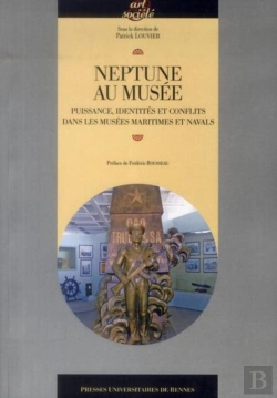 Bertrand.pt - Neptune Au Musée ; Puissance, Identités Et Conflits Dans Les Musées Maritimes Et Navals