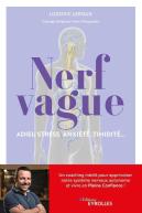 Nerf Vague : Adieu Stress, Anxiété, Timidité... Un Coaching Inédit Pour Apprivoiser Notre Système Nerveux Autonome Et Vivre En Pleine Confiance !