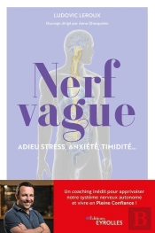 Nerf Vague : Adieu Stress, Anxiété, Timidité... Un Coaching Inédit Pour Apprivoiser Notre Système Nerveux Autonome Et Vivre En Pleine Confiance !