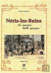 Neris-Les-Bains ; 1880-1930 ; Les Annees Belles Epoques