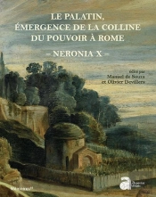 Neronia X ; Le Palatin, Émergence De La Colline Du Pouvoir À Rome, De La Mort D'Auguste Au Règne De Vespasien