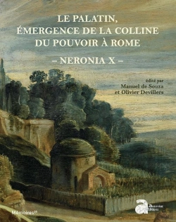 Bertrand.pt - Neronia X ; Le Palatin, Émergence De La Colline Du Pouvoir À Rome, De La Mort D'Auguste Au Règne De Vespasien