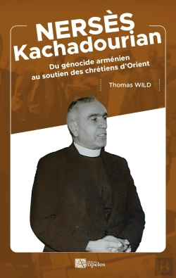 Bertrand.pt - Nerses Khachadourian : Du Génocide Arménien Au Soutien Des Chrétiens D'Orient
