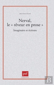 Nerval, Le « Rêveur En Prose ». Imaginaire Et Écriture