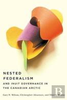 Nested Federalism And Inuit Governance In The Canadian Arctic