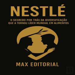 Bertrand.pt - Nestlé: O Segredo Por Trás Da Diversificação Que A Tornou Líder Mundial Em Alimentos