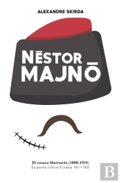 Nestor Majno. El Cosaco Libertario (1888-1934).