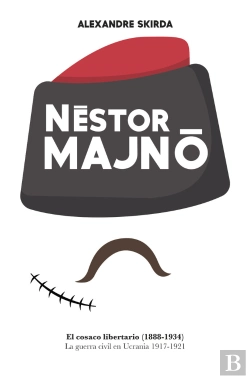 Bertrand.pt - Nestor Majno. El Cosaco Libertario (1888-1934).
