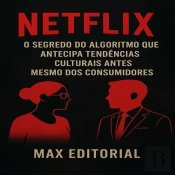 Netflix: O Segredo Do Algoritmo Que Antecipa Tendências Culturais Antes Mesmo Dos Consumidores