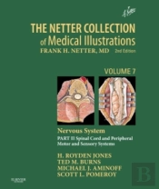 Netter Collection Of Medical Illustrations: Nervous System, Volume 7, Part Ii - Spinal Cord And Peripheral Motor And Sensory Systems