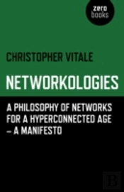 Networkologies - A Philosophy Of Networks For A Hyperconnected Age - A Manifesto