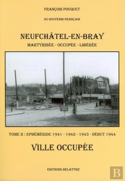 Bertrand.pt - Neufchâtel En Bray T.2 ; Ville Occupée 1941-1942-1943-Début 1944