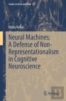 Neural Machines: A Defense Of Non-Representationalism In Cognitive Neuroscience
