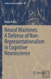 Neural Machines: A Defense Of Non-Representationalism In Cognitive Neuroscience