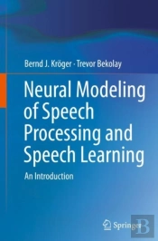 Neural Modeling Of Speech Processing And Speech Learning