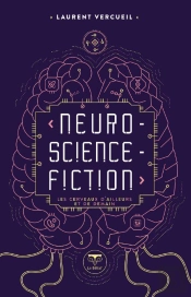 Neuro-Science-Fiction : Les Cerveaux D'Ailleurs Et De Demain