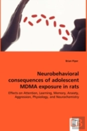 Neurobehavioral Consequences Of Adolescent Mdma Exposure In Rats - Effects On Attention, Learning, Memory, Anxiety, Aggression, Physiology, And Neurochemistry