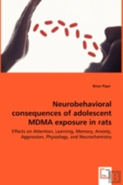 Bertrand.pt - Neurobehavioral Consequences Of Adolescent Mdma Exposure In Rats - Effects On Attention, Learning, Memory, Anxiety, Aggression, Physiology, And Neurochemistry
