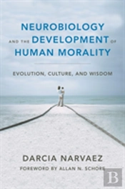 Neurobiology And The Development Of Human Morality
