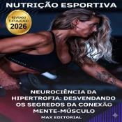 Neurociência Da Hipertrofia: Desvendando Os Segredos Da Conexão Mente-Músculo