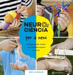 Bertrand.pt - Neurociència Per A Nens. 52 Experiments, Models I Activitats Per Explorar El Cervell.
