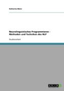 Neurolinguistisches Programmieren - Methoden Und Techniken Des Nlp