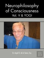 Neurophilosophy Of Consciousness, Vol. V And Yogi