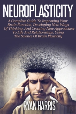 Bertrand.pt - Neuroplasticity: A Complete Guide To Neu
