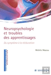 Neuropsychologie Et Troubles Des Apprentissages ; Du Symptome A La Reeducation