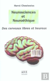 Neurosciences Et Neuroethique ; Des Cerveaux Libres Et Heureux